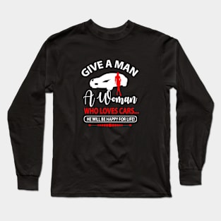 Give a man a woman who loves cars! Long Sleeve T-Shirt